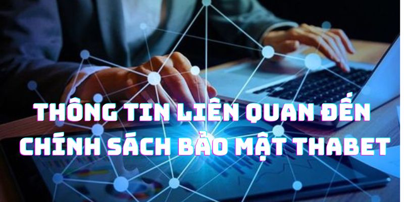 Thông tin cơ bản về chính sách bảo mật tại nhà cái THAbet