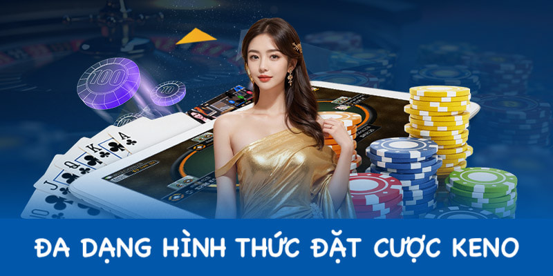 Hình thức đặt cược đa dạng để anh em lựa chọn