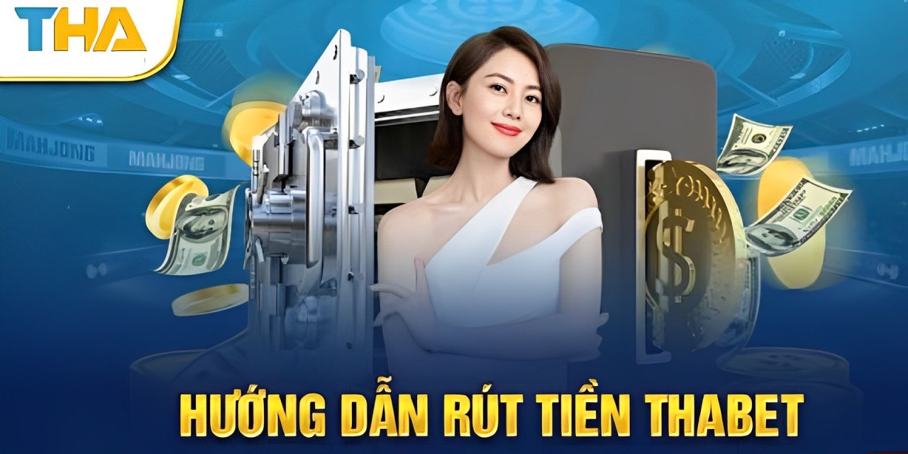 Nạp/rút tiền ở THAbet có gì khó - Hướng dẫn rút tiền