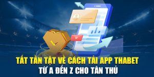 Tải THAbet - Hướng Dẫn Cài Đặt Ứng Dụng Cho Điện Thoại