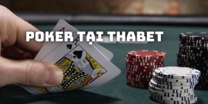 Poker tại THAbet - Hướng Dẫn Cách Đánh Từ A - Z Dễ Hiểu Nhất