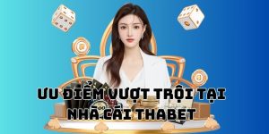 Ưu Điểm Vượt Trội Tại Nhà Cái THAbet Về Sản Phẩm, Dịch Vụ